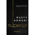 Superior: Creating a Superior Culture of Excellence - Hardcover