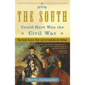 How the South Could Have Won the Civil War: The Fatal Errors That Led to Confederate Defeat - Paperback