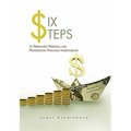Six Steps to Permanent Personal and Professional Financial Independence - Paperback