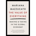 The Value of Everything: Making and Taking in the Global Economy - Paperback