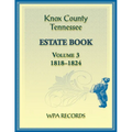 Knox County, Tennessee Estate Book 3, 1818-1824 - Paperback