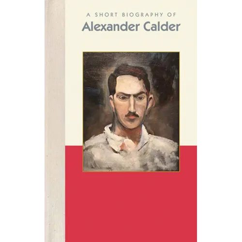 A Short Biography of Alexander Calder - Hardcover