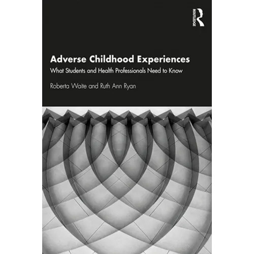 Adverse Childhood Experiences: What Students and Health Professionals Need to Know - Paperback