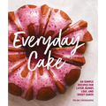 Everyday Cake: 45 Simple Recipes for Layer, Bundt, Loaf, and Sheet Cakes - Paperback