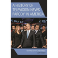 A History of Television News Parody in America: Nothing But the Truthiness - Paperback