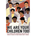 We Are Your Children Too: Black Students, White Supremacists, and the Battle for America's Schools in Prince Edward County, Virginia - Paperback