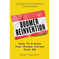 Boomer Reinvention: How to Create Your Dream Career Over 50 - Paperback