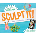Sculpt It! Super Simple Crafts for Kids - Library Binding