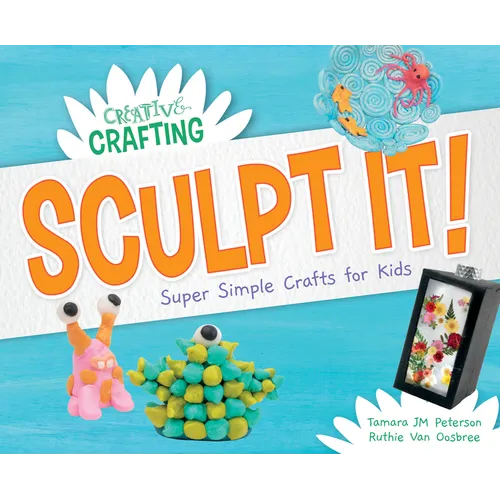 Sculpt It! Super Simple Crafts for Kids - Library Binding