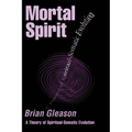 Mortal Spirit: A Theory of Spiritual-Somatic Evolution - Paperback