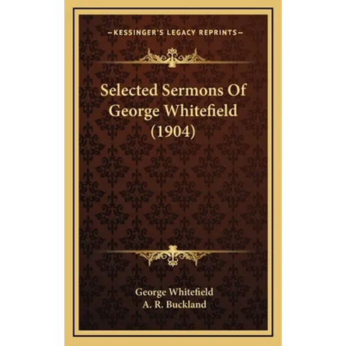 Selected Sermons Of George Whitefield (1904) - Hardcover