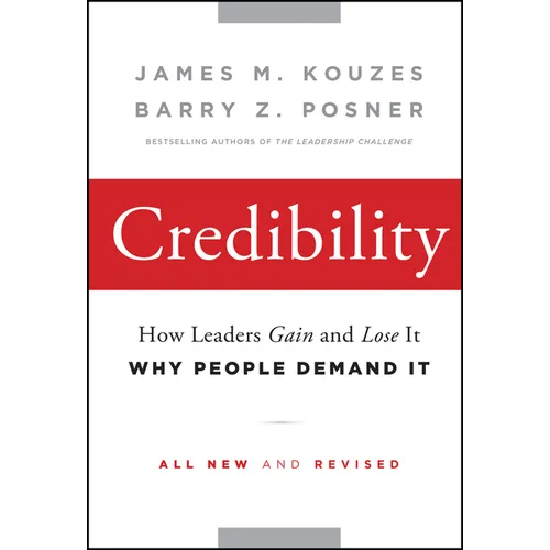 Credibility: How Leaders Gain and Lose It, Why People Demand It - Hardcover