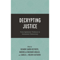 Decrypting Justice: From Epistemic Violence to Immanent Democracy - Hardcover