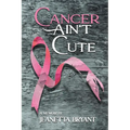 Cancer Ain't Cute - Paperback