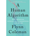A Human Algorithm: How Artificial Intelligence Is Redefining Who We Are - Paperback