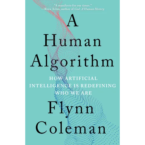 A Human Algorithm: How Artificial Intelligence Is Redefining Who We Are - Paperback