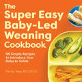 The Super Easy Baby-Led Weaning Cookbook: 55 Simple Recipes to Introduce Your Baby to Solids - Paperback