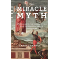 The Miracle Myth: Why Belief in the Resurrection and the Supernatural Is Unjustified - Hardcover