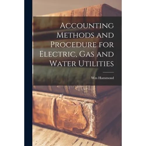Accounting Methods and Procedure for Electric, Gas and Water Utilities [microform] - Paperback