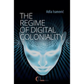 The Regime of Digital Coloniality: Bosnian Forensic Contemporaneity - Paperback