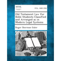 Old Testament Law for Bible Students Classified and Arranged as in Modern Legal Systems - Paperback