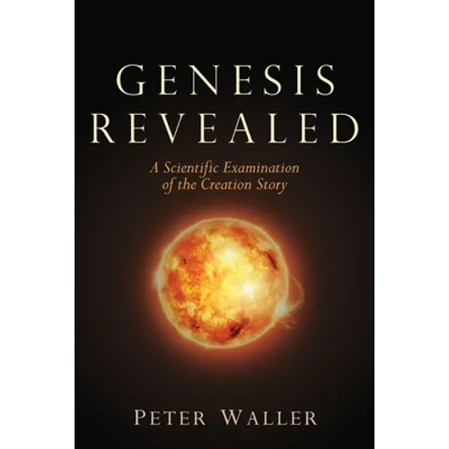 Genesis Revealed: A Scientific Examination of the Creation Story - Paperback