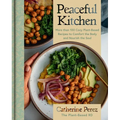 Peaceful Kitchen: More Than 100 Cozy Plant-Based Recipes to Comfort the Body and Nourish the Soul - Hardcover