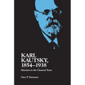 Karl Kautsky, 1854-1938: Marxism in the Classical Years - Paperback