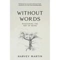 Without Words: Mastering the Art of Being - Paperback