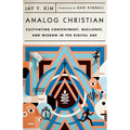 Analog Christian: Cultivating Contentment, Resilience, and Wisdom in the Digital Age - Paperback