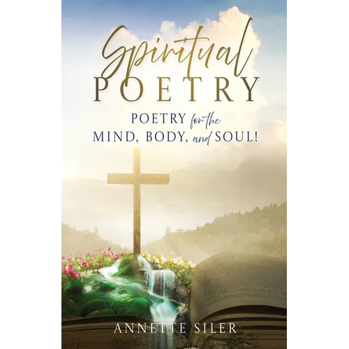 Spiritual Poetry: Poetry for the mind, body, and soul! - Paperback