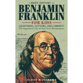 A Brief History of Ben Franklin for Kids - Lightning, Letters, and Liberty: The Ingenious Life of America's Renaissance Man - Hardcover