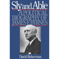 Sly and Able: A Political Biography of James F. Byrnes - Paperback