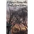 A Gypsy's Journey Who Finally Found A Home - Paperback