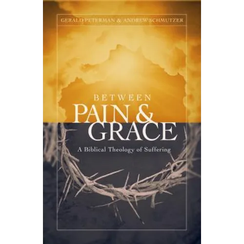 Between Pain and Grace: A Biblical Theology of Suffering - Paperback