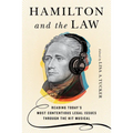 Hamilton and the Law: Reading Today's Most Contentious Legal Issues through the Hit Musical - Paperback