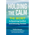 Holding the Calm: The Secret to Resolving Conflict and Defusing Tension - Paperback