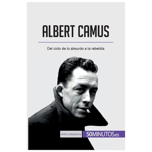 Albert Camus: Del ciclo de lo absurdo a la rebeldía - Paperback