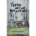 My Teeth Become Weapons - Paperback