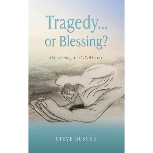 Tragedy...or Blessing?: A life altering true COVID story. - Hardcover
