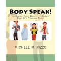 Body Speak!: Listen to Your Body... It Knows What It's Talking About - Paperback