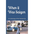 When it Was Saigon: An Anthology of the Vietnam Era - Paperback