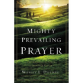 The Mighty Prevailing Prayer: Experiencing the Power of Answered Prayer - Paperback