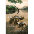 Becoming Like Jesus: Reflecting Christ in Your Everyday Life - Paperback