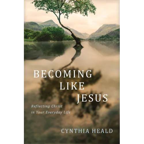 Becoming Like Jesus: Reflecting Christ in Your Everyday Life - Paperback