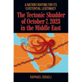 The Tectonic Shudder of October 7, 2023 in the Middle East: A Nation Fighting for Its Existential Legitimacy - Paperback