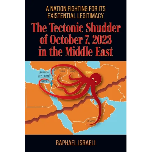 The Tectonic Shudder of October 7, 2023 in the Middle East: A Nation Fighting for Its Existential Legitimacy - Paperback