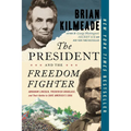 The President and the Freedom Fighter: Abraham Lincoln, Frederick Douglass, and Their Battle to Save America's Soul - Paperback