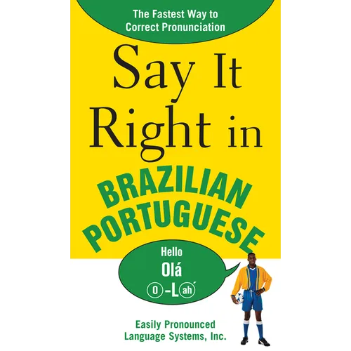 Say It Right in Brazilian Portuguese: The Fastest Way to Correct Pronunciation - Paperback