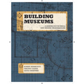 Building Museums: A Handbook for Small and Midsize Organizations - Paperback